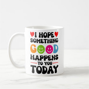 Caneca De Café Espero Que Algo Bom Te Aconteça Hoje.