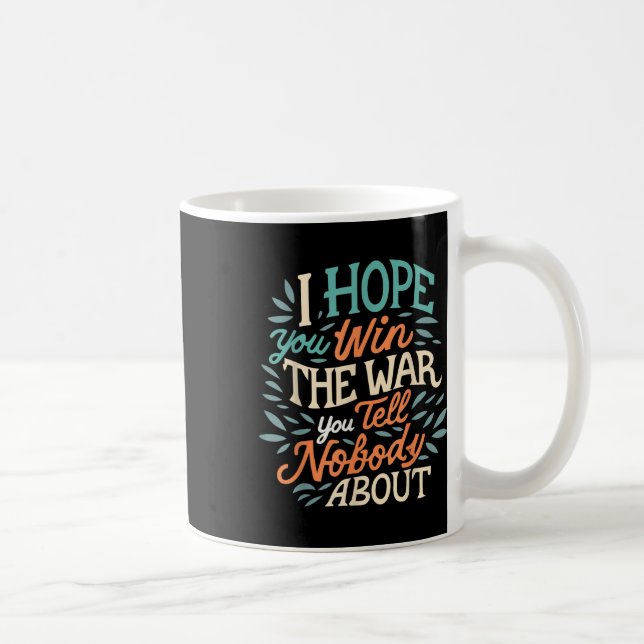 Caneca De Café Espero Que Ganhe A Guerra Que Não Conte A Ninguém. (Direita)