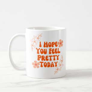 Caneca De Café Espero Que Se Sinta Bonito Hoje