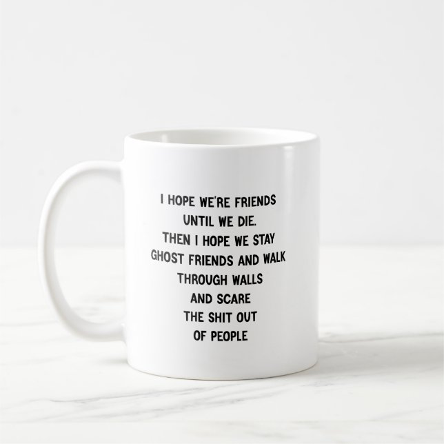 Caneca De Café Espero que sejamos amigos até morrermos. Então eu  (Esquerda)
