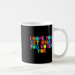 Caneca De Café Espero Que Tenha O Que Votou Para Resis.