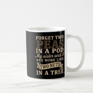 Caneca De Café Esqueça Duas Ervilhas Em Um D Minha Irmã & Eu Somo