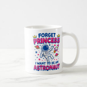 Caneca De Café Esqueça Princesa Eu Quero Ser Um Astronauta Espaço