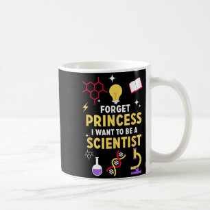 Caneca De Café Esqueça Princesa Eu Quero Ser Uma Cientista Garota