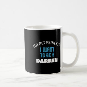 Caneca De Café Esqueça Princesa Quero Ser Um Nome Darren