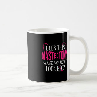 Caneca De Café Essa Mastectomia Faz Meu Bumbum Parecer Grande?