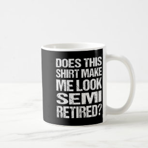 Caneca De Café Esta Camisa Me Faz Parecer_ Semi Aposentado Engraç