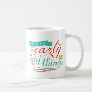 Caneca De Café Está demasiado adiantado para que você diga o