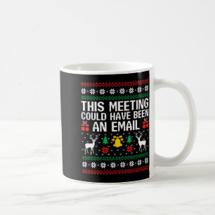 Caneca De Café Esta Reunião Poderia Ter Sido Um Email Suéter Feio