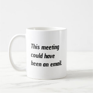 Caneca De Café Esta reunião poderia ter sido um humor de email