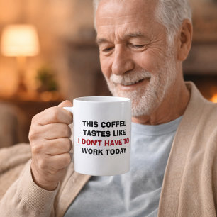 Caneca De Café Este café tem o gosto de não ter que trabalhar hoj