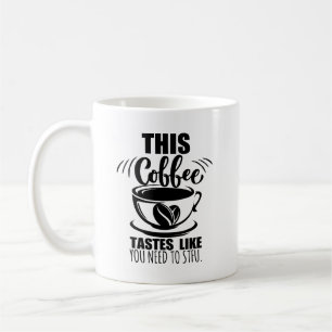 Caneca De Café Este café tem o gosto de que você precisa CALAR A