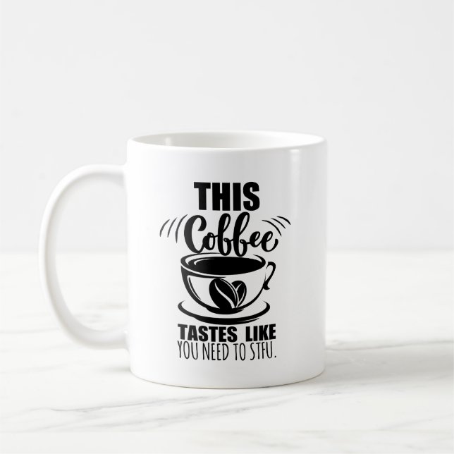 Caneca De Café Este café tem o gosto de que você precisa CALAR A  (Esquerda)