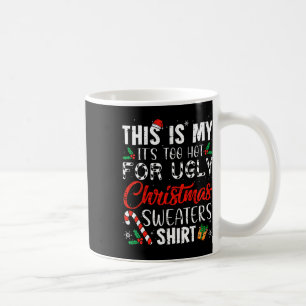 Caneca De Café Este É o Meu É Quente Demais Para o Natal Feio S 1