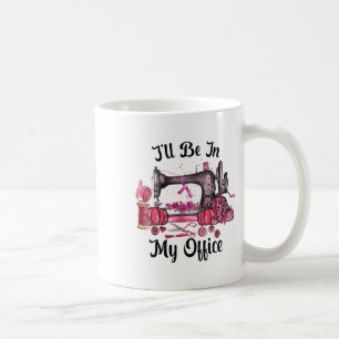 Caneca De Café Esteja Em Minha Sala De Costura No Escritório Cost