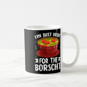 Caneca De Café Estou Aqui Apenas Para A Sopa De Borscht Beterraba