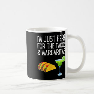 Caneca De Café Estou Aqui Apenas Para Os Tacos E Margaritas Cinco