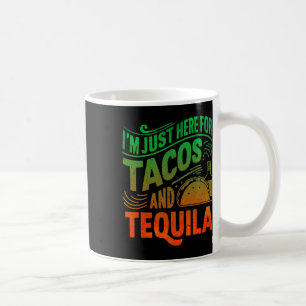 Caneca De Café Estou Aqui Apenas Para Os Tacos E Tequila
