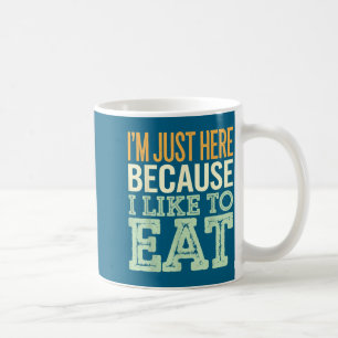 Caneca De Café Estou aqui apenas porque gosto de comer T-shirt_3.