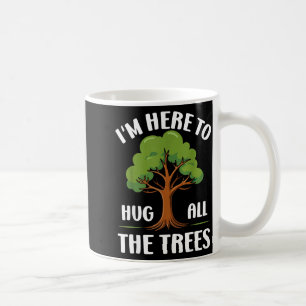 Caneca De Café Estou Aqui Para Abraçar Todas As Árvores Amante Da