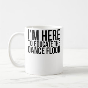 Caneca De Café ESTOU AQUI PARA EDUCAR A PISTA DE DANÇA Camisa eng