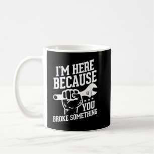 Caneca De Café Estou Aqui Porque Você Quebrou Algo
