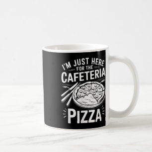 Caneca De Café Estou Aqui Só pela Pizza da Cafeteria
