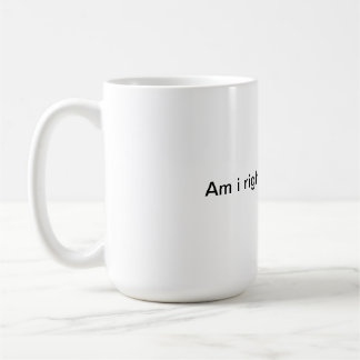 Caneca De Café Estou certo ou estou certo