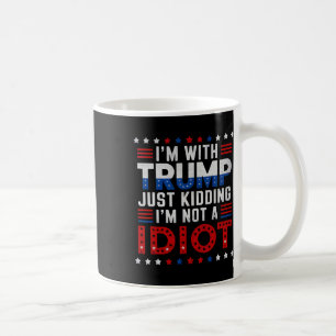 Caneca De Café Estou com Trump só brincando que não sou um idiota