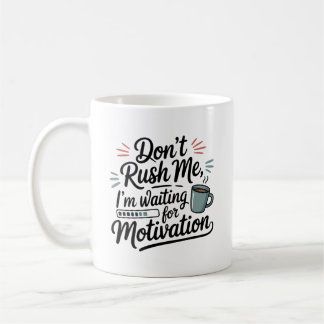Caneca De Café "Estou Esperando pela Motivação" Não Me Apresse