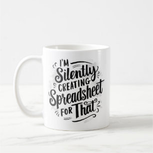 Caneca De Café Estou silenciosamente Criando uma folha de cálculo