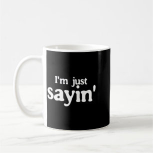 Caneca De Café Estou Só Dizendo Citação Engraçada de Humor Sarcás