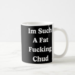 Caneca De Café Estou Tão Gordo Para Chud Citação Auto Depreciativ