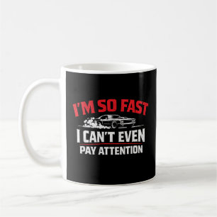 Caneca De Café Estou Tão Rápido Que Nem Posso Prestar Atenção Eng