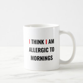 Caneca De Café EU ACHO QUE ESTOU ALÉRGICO ÀS MANHÃS - Coff Engraç