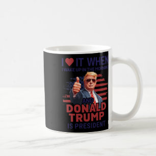 Caneca De Café Eu Adoro Quando Eu Acordar E Trump É O Presidente 