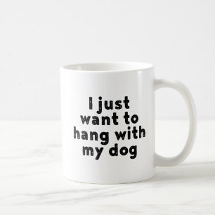 Caneca De Café Eu apenas quero pendurar com meu cão