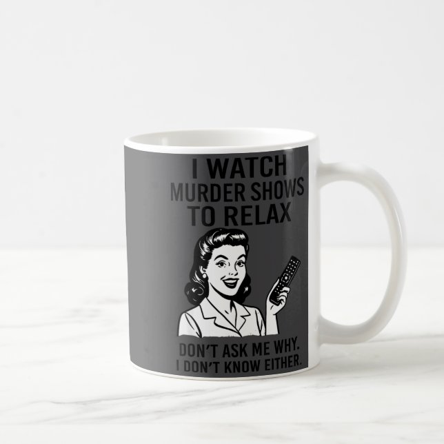 Caneca De Café Eu Assisto a Shows de Assassinato Para Relaxar Cam (Direita)