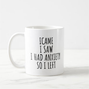 CANECA DE CAFÉ EU CHEGUEI EU VI EU TINHA ANSIEDADE ENTÃO EU SAÍ