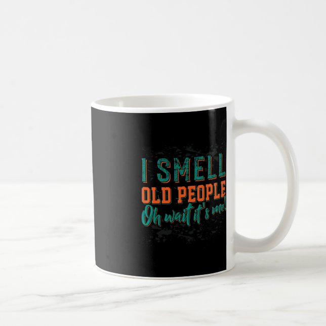 Caneca De Café Eu Cheiro Pessoas Velhas Oh Sou Eu, Velhas Pessoas (Direita)