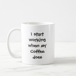 Caneca De Café Eu começo a trabalhar quando o café faz uma cita