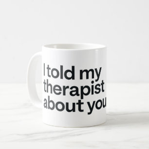 Caneca De Café Eu contei ao meu terapeuta sobre você