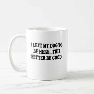 Caneca De Café Eu Deixei Meu Cachorro Para Estar Aqui É Melhor Qu