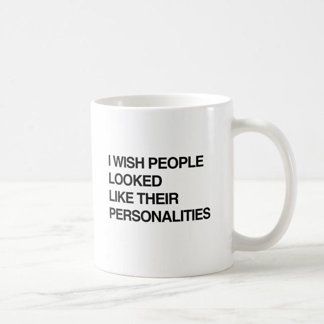 CANECA DE CAFÉ EU DESEJARIA QUE AS PESSOAS TIVESSEM A APARÊNCIA D (Direita)