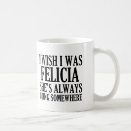 Caneca De Café Eu desejo que eu era adeus engraçado Felicia de