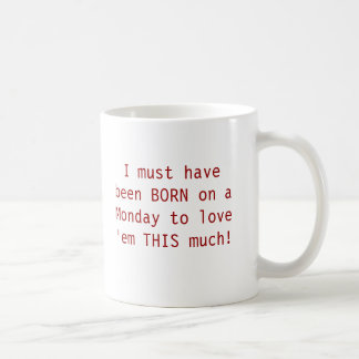 Caneca De Café Eu devo ter sido NASCIDO em uma segunda-feira para