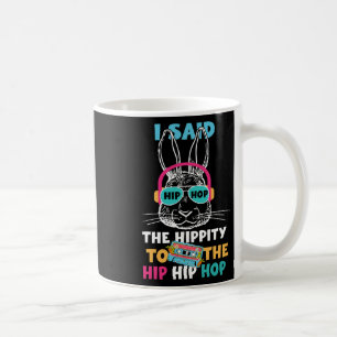 Caneca De Café Eu Disse "Hip Hippity" Para Salto "Hip Hop Bunny E