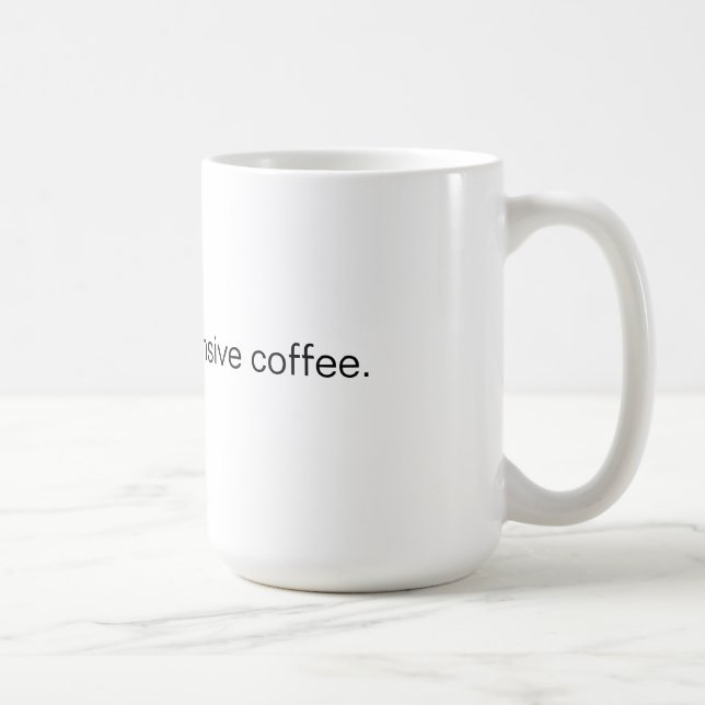 Caneca De Café "Eu estou bebendo o café caro." Caneca (Direita)