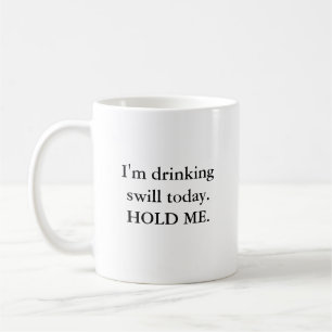 Caneca De Café Eu estou bebendo o swill hoje. GUARDARE-ME