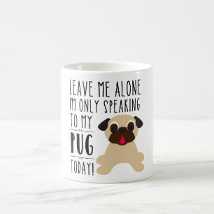 Caneca De Café Eu estou falando somente a meu Pug agrido hoje
